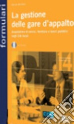 La gestione delle gare d'appalto. Acquisizione di servizi, forniture e lavori pubblici negli enti locali. Con CD-ROM libro