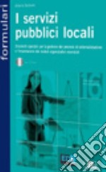 I servizi pubblici locali. Strumenti operativi per la gestione dei processi di esternalizzazione e l'impostazione dei moduli organizzativi essenziali. Con CD-ROM libro