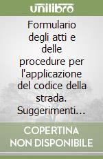 Formulario degli atti e delle procedure per l'applicazione del codice della strada. Suggerimenti operativi, normativa, prassi, giurisprudenza... Con CD-ROM libro