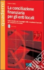 La conciliazione finanziaria per gli enti locali. Con CD-ROM libro