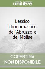 Lessico idronomastico dell'Abruzzo e del Molise libro