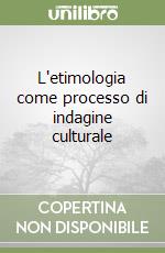 L'etimologia come processo di indagine culturale libro