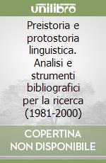 Preistoria e protostoria linguistica. Analisi e strumenti bibliografici per la ricerca (1981-2000)