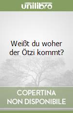 Weißt du woher der Ötzi kommt? libro