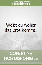 Weißt du woher das Brot kommt? libro