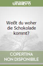 Weißt du woher die Schokolade kommt? libro