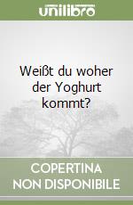 Weißt du woher der Yoghurt kommt? libro