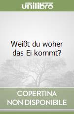 Weißt du woher das Ei kommt? libro