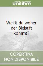 Weißt du woher der Bleistift kommt? libro