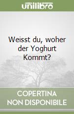 Weisst du, woher der Yoghurt Kommt? libro