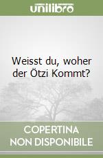 Weisst du, woher der Ötzi Kommt? libro