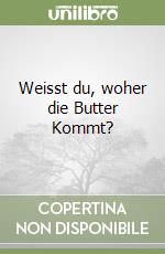 Weisst du, woher die Butter Kommt? libro