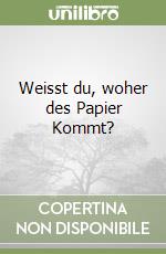 Weisst du, woher des Papier Kommt? libro