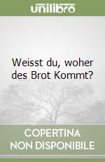 Weisst du, woher des Brot Kommt? libro