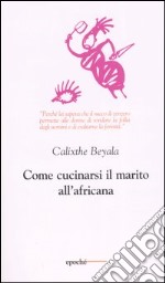 Come cucinarsi il marito all'africana libro