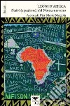 Leoni d'Africa. Padri (e padroni) del Novecento nero. Ritratti libro