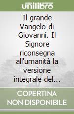 Il grande Vangelo di Giovanni. Il Signore riconsegna all'umanità la versione integrale del vangelo (8) libro