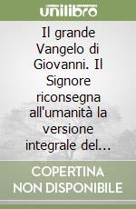 Il grande Vangelo di Giovanni. Il Signore riconsegna all'umanità la versione integrale del vangelo (7) libro