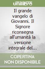 Il grande vangelo di Giovanni. Il Signore riconsegna all'umanità la versione integrale del vangelo (1) libro