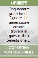 Cinquantatré prediche del Signore. La generazione attuale troverà in questo libro benedizione, tranquillità e pace nei momenti difficili libro