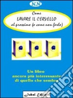 Come lavare il cervello al prossimo (o come non farlo). Un libro ancora più interessante di quello che sembra