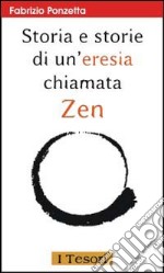 Storia e storie di un'eresia chiamata zen libro