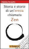 Storia e storie di un'eresia chiamata zen libro