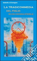 La tragicommedia del figlio di una donna sterile libro