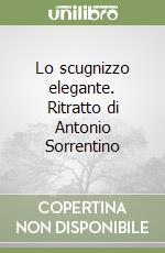 Lo scugnizzo elegante. Ritratto di Antonio Sorrentino