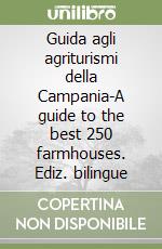 Guida agli agriturismi della Campania-A guide to the best 250 farmhouses. Ediz. bilingue libro