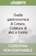 Guida gastronomica di Cetara. Colatura di alici e tonno libro