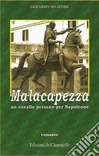 Malacapezza. Un cavallo persano per Napoleone libro