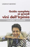 Guida completa ai grandi vini dell'Irpinia. 144 aziende. 650 etichette libro di Pignataro Luciano