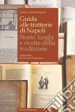 Guida alle trattorie di Napoli. Storie, luoghi e ricette della tradizione libro