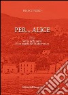Per... Alice ovvero storia delle storie di un angolo del Mediterraneo libro
