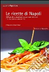 Le ricette di Napoli. 650 piatti cucinati nelle case e nei ristoranti fra tradizione e modernità libro