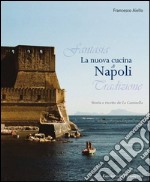 La nuova cucina di Napoli. Storia e ricette de La Cantinella libro