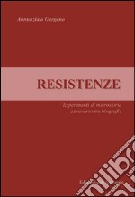 Resistenze. Esperimenti di microstoria attraverso tre biografie