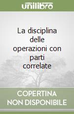 La disciplina delle operazioni con parti correlate