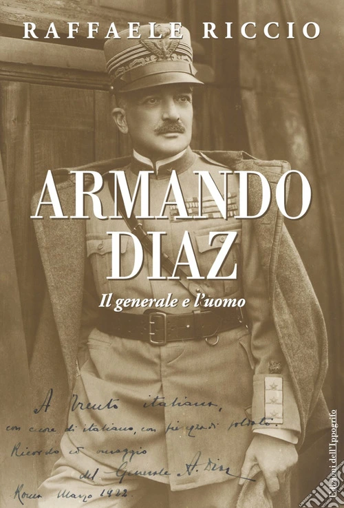 Armando Diaz. Il generale e l'uomo