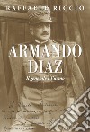 Armando Diaz. Il generale e l'uomo libro