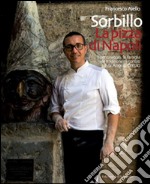 Gino Sorbillo. La pizza di Napoli. Il personaggio, la famiglia e la tradizione raccontati da Angelo Cerulo