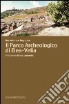 Il parco archeologico di Elea-Velia libro di Ruggiero Bartolomeo