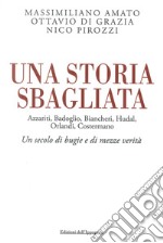 Una storia sbagliata Azzariti, Badoglio, Biancheri, Hudal, Orlandi, Costermano. Un secolo di bugie e di mezze verità libro