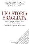 Una storia sbagliata Azzariti, Badoglio, Biancheri, Hudal, Orlandi, Costermano. Un secolo di bugie e di mezze verità libro