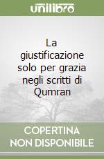 La giustificazione solo per grazia negli scritti di Qumran