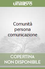 Comunità persona comunicazione libro