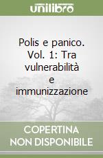 Polis e panico. Vol. 1: Tra vulnerabilità e immunizzazione