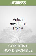 Antichi mestieri in Irpinia