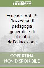 Educare. Vol. 2: Rassegna di pedagogia generale e di filosofia dell'educazione libro